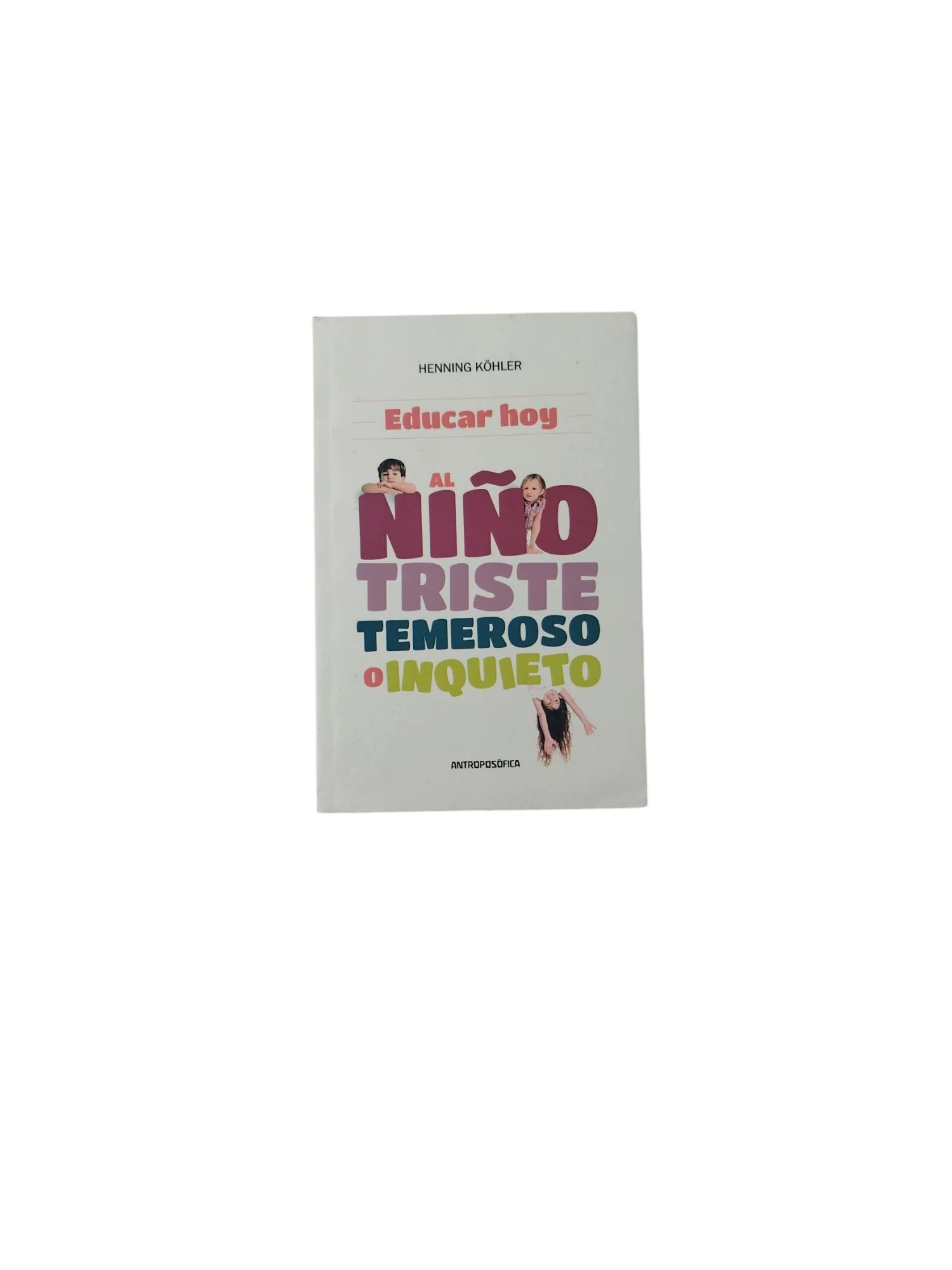 Educar hoy al Niño Triste, Temeroso o Inquieto