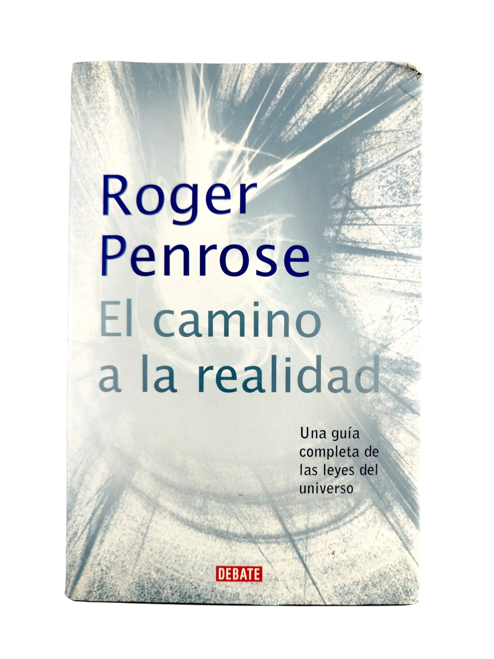 El camino a la realidad: Una guia completa de las leyes del universo